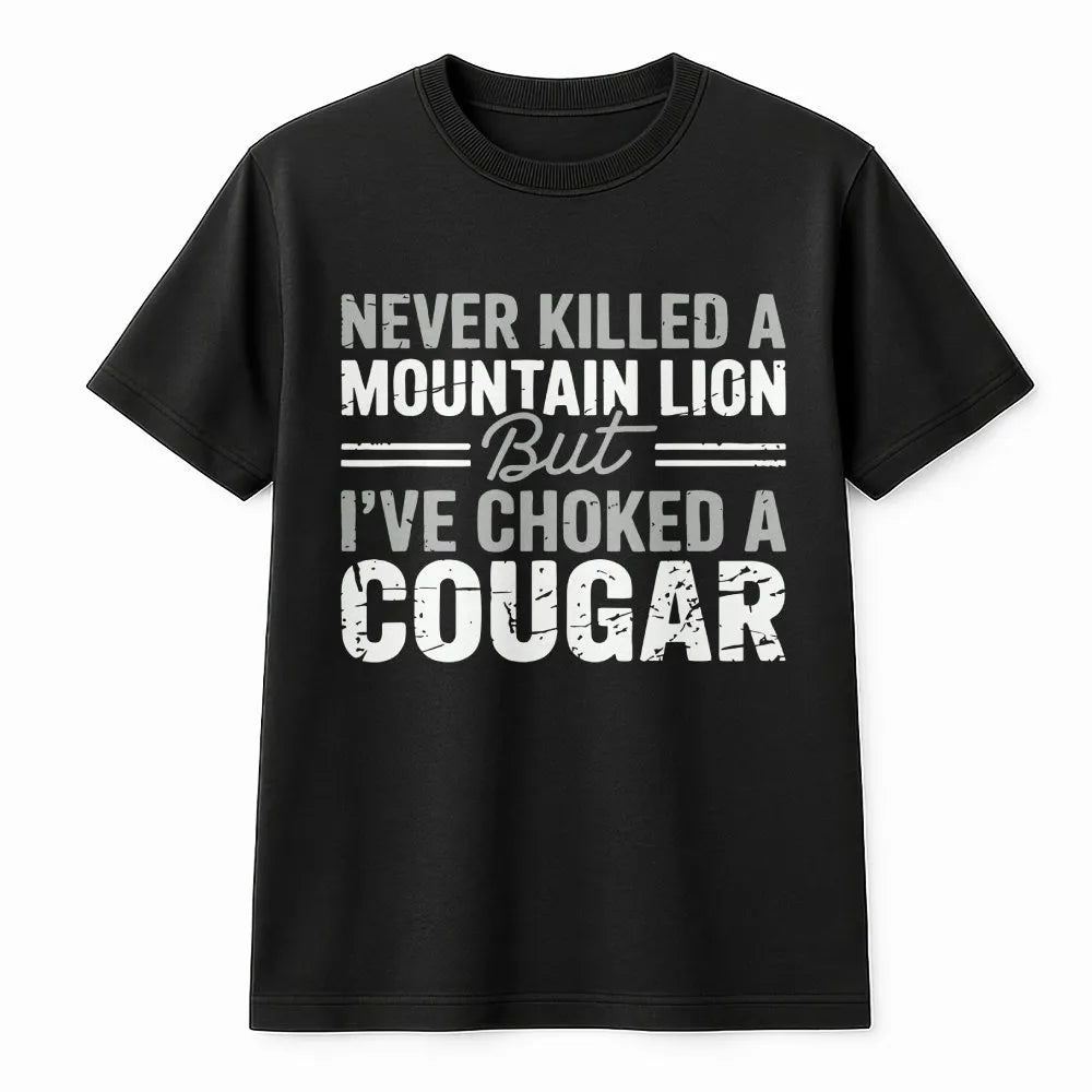 Funny Cougar Joke Sweatshirt | Sarcastic Meme Quote Pullover | Soft Cotton Blend | Adult Humor Gag Gift