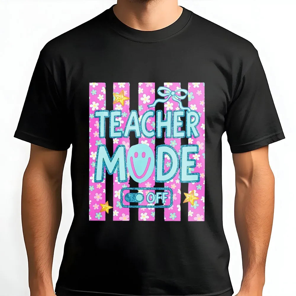 Teacher Mode Off T-Shirt | Summer Vacation Floral Print | Soft Cotton Blend | Teacher Appreciation Gift