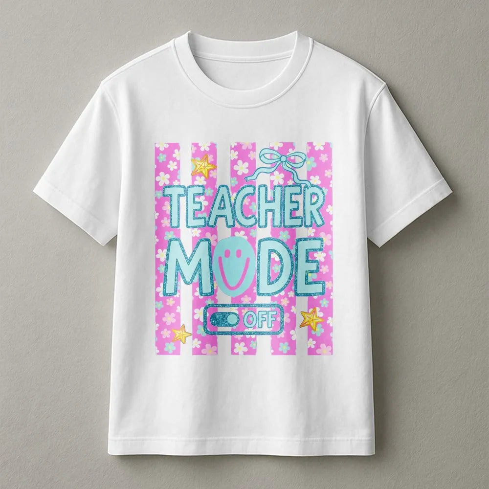 Teacher Mode Off T-Shirt | Summer Vacation Floral Print | Soft Cotton Blend | Teacher Appreciation Gift