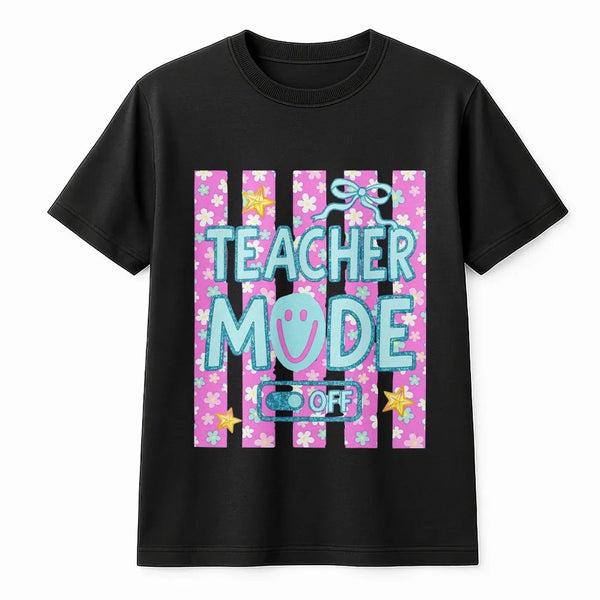 Teacher Mode Off T-Shirt | Summer Vacation Floral Print | Soft Cotton Blend | Teacher Appreciation Gift